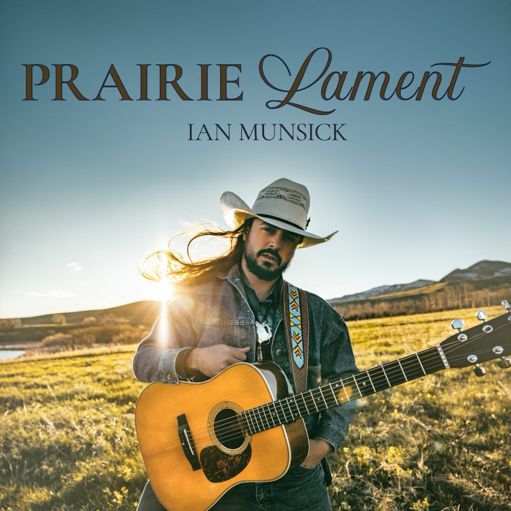 IAN MUNSICK RELEASES FULL VERSION OF&nbsp;“PRAIRIE LAMENT”FROM THIRD STUDIO ALBUM,&nbsp;EAGLE FEATHER